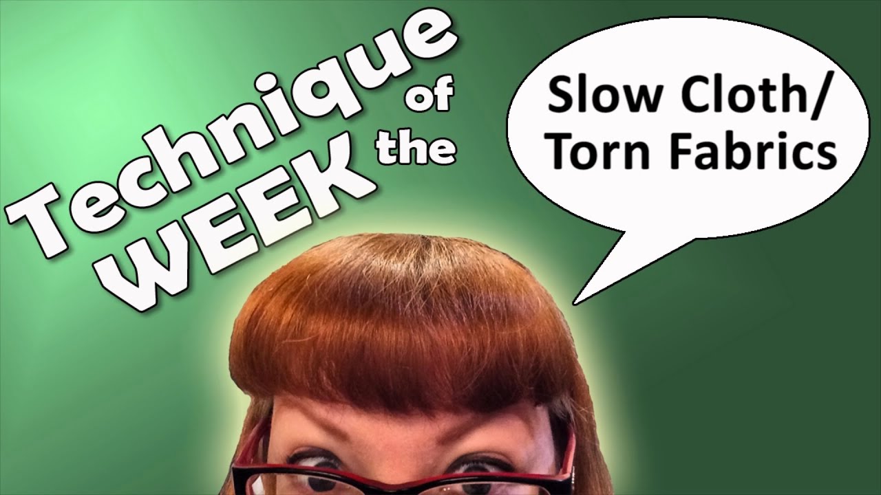 Technique of the Week #21 - Slow Cloth (torn fabrics)