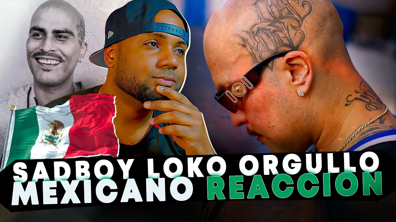 SADBOY LOKO Orgullo Mexicano Reaccion, Buena Cultura Viva Mexico