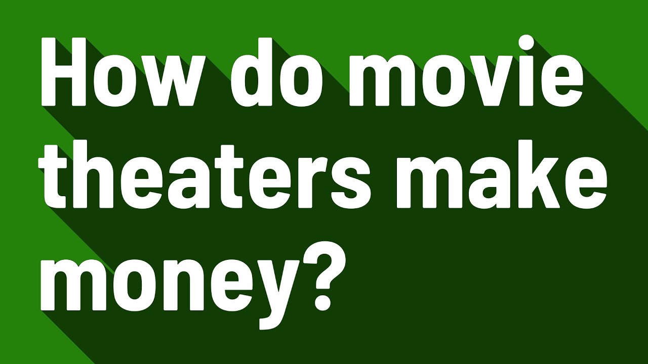 How do movie theaters make money?