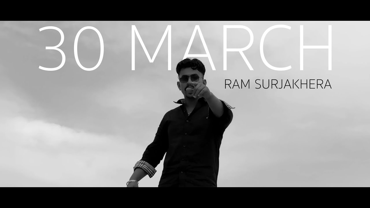 Ram Surjakhera - 30 MARCH (Unofficial video)