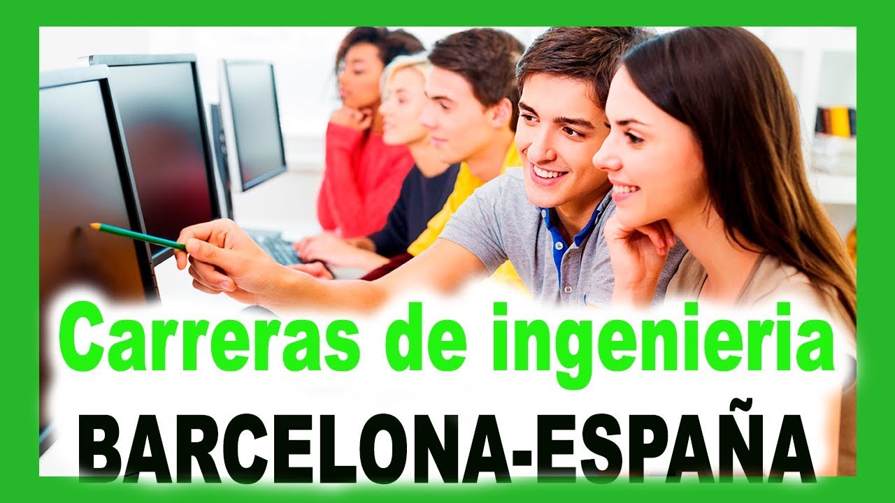 Carreras de ingenieria en universidades de Barcelona - España