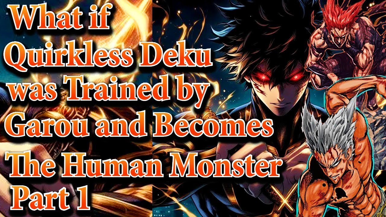 What if Quirkless Deku wasTrained by Garou andBecomes TheHumanMonster Part 1 Au.@ancalagonintheblack