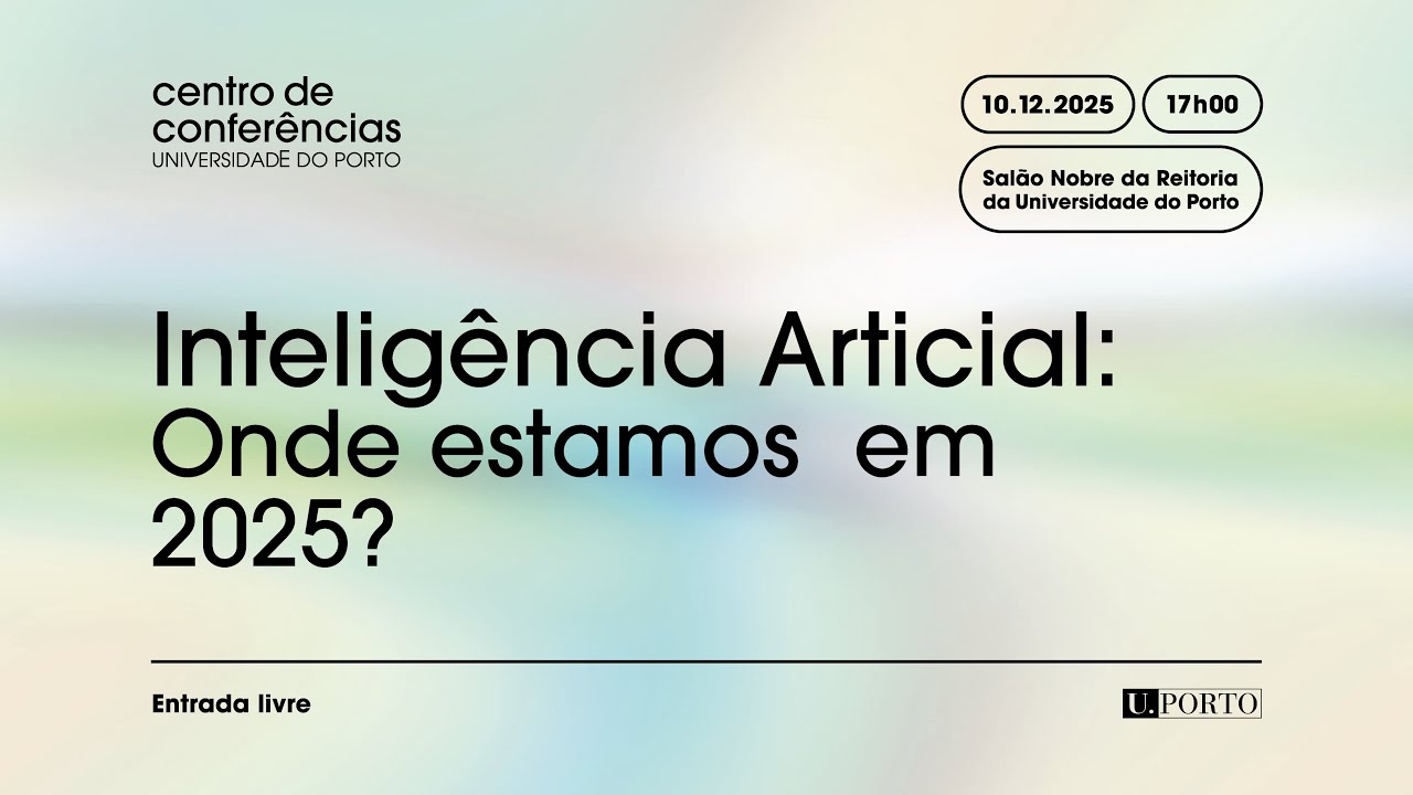 Centro de Conferências da Universidade do Porto | “Inteligência Artificial: onde estamos em 2025?”