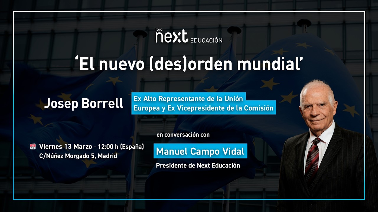 Foro Next Educación: 'El nuevo (des)orden mundial' con Josep Borrell