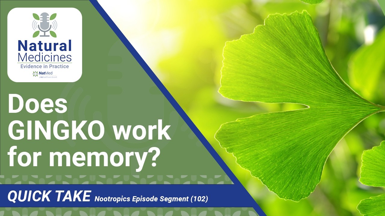 Ginkgo for Memory: Does It Work — and What Should Make You Pause? | NatMed Quick Take (Ep 102)