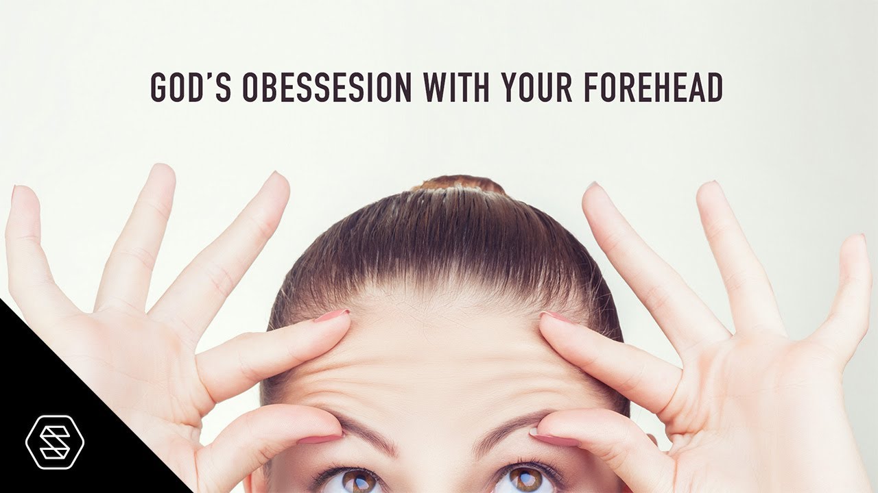 God's Obsession With Your Forehead // Ty Gibson