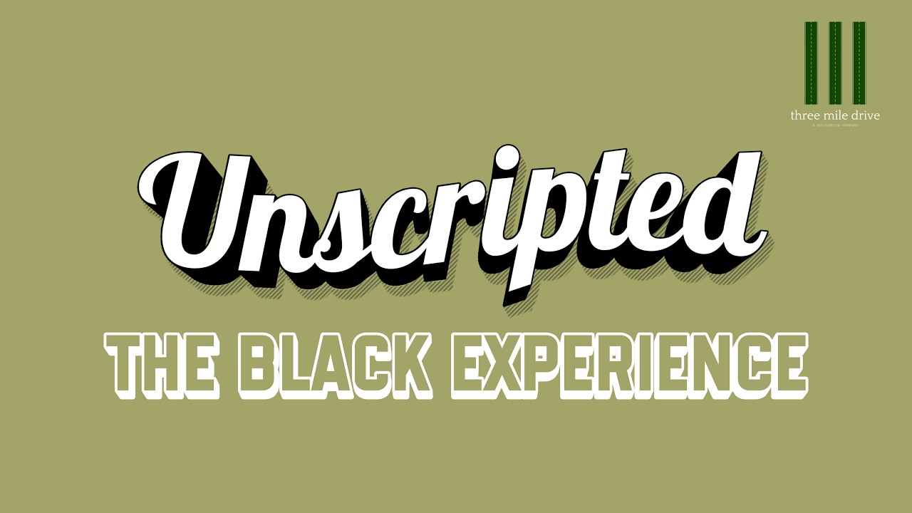 UNSCRIPTED: The Black Experience
