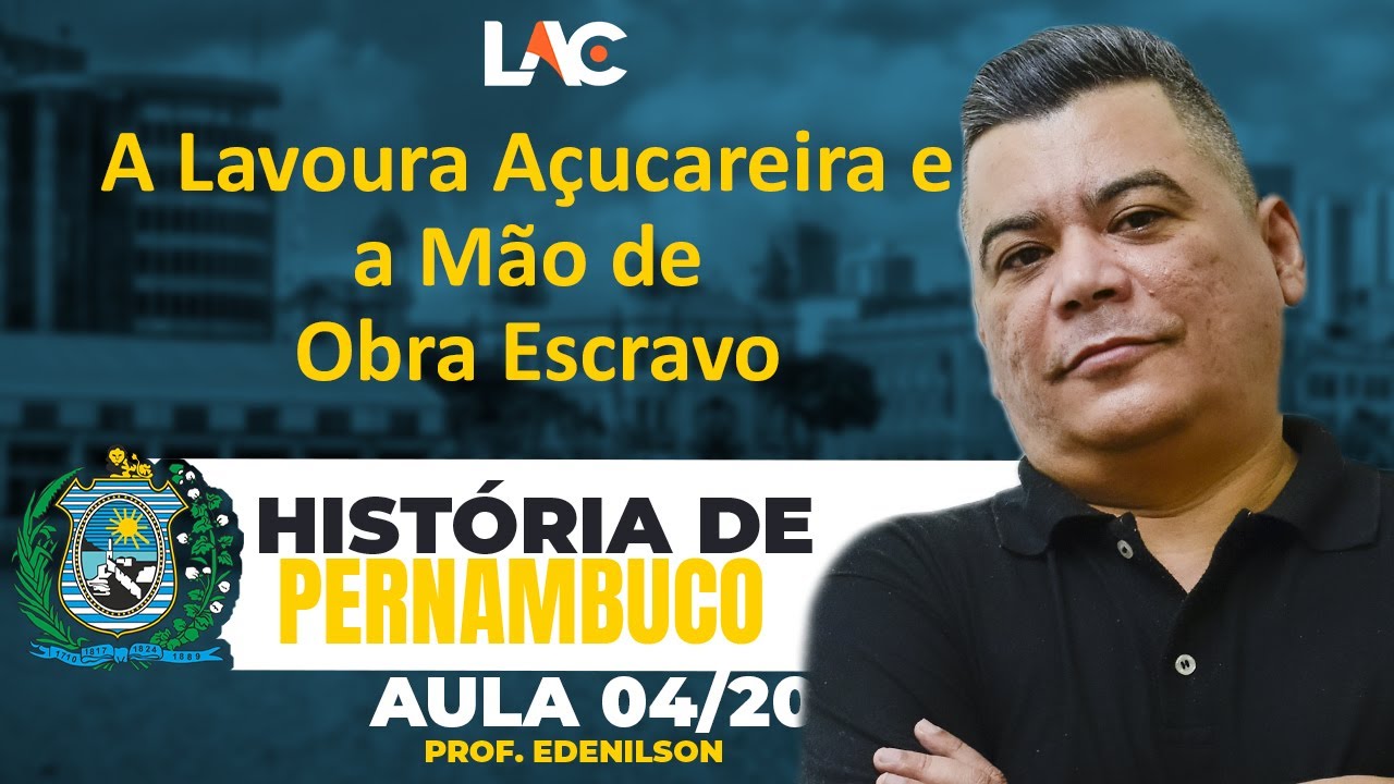 Aula 04/20 - A Lavoura Açucareira e a Mão de Obra Escravo - Historia de Pernambuco |