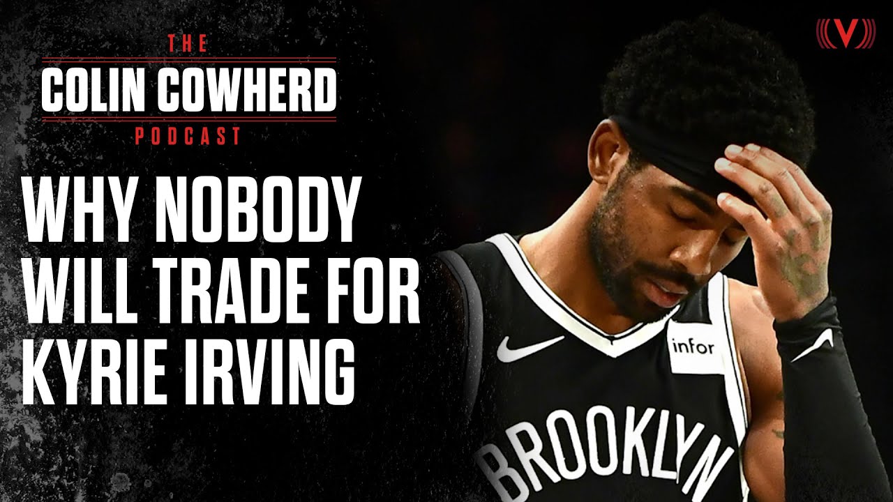 Is Kyrie Irving the most untradeable player in the NBA? | The Colin Cowherd Podcast