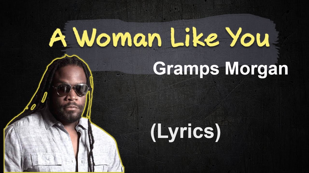 Gramps Morgan - A Woman Like You (lyrics) 🎵
