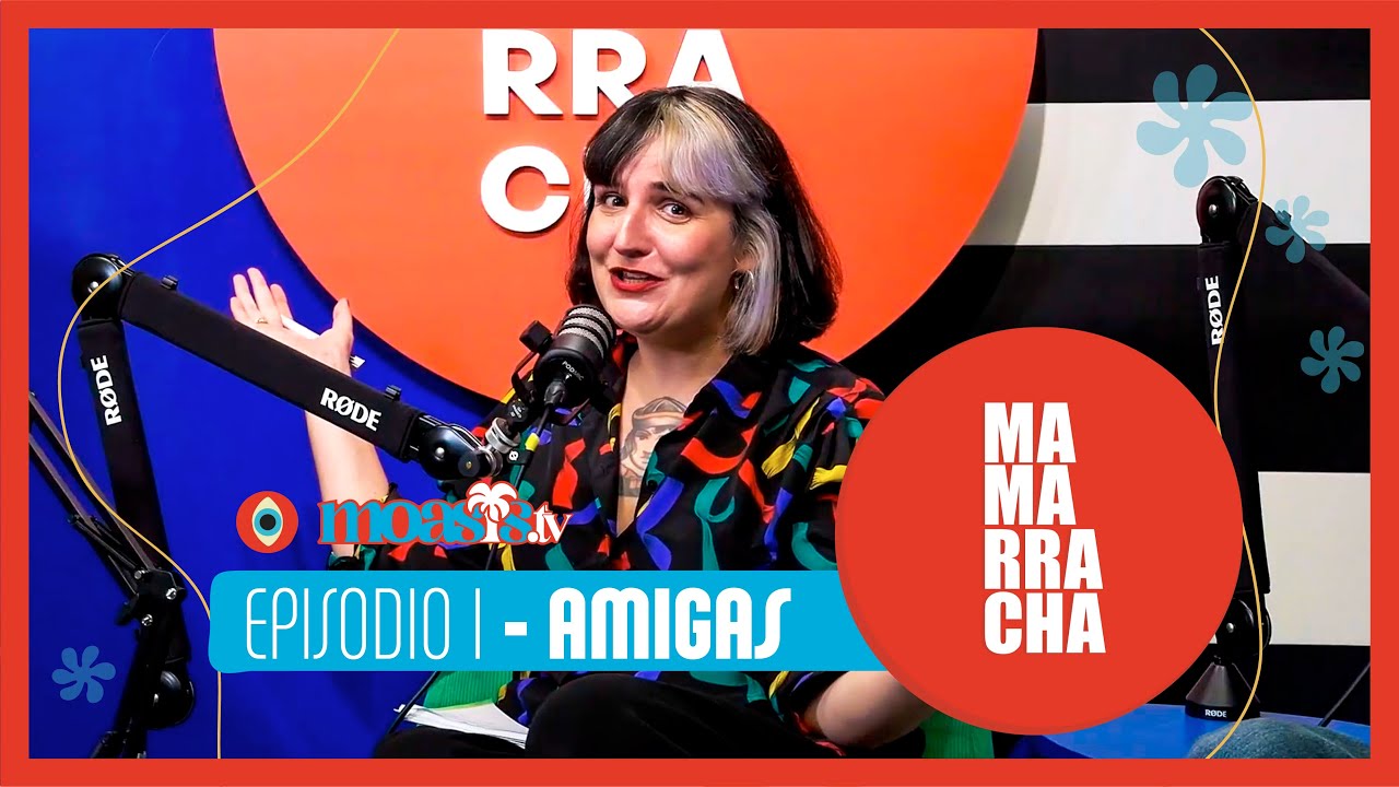 MAMARRACHA | Episodio I - Amigas