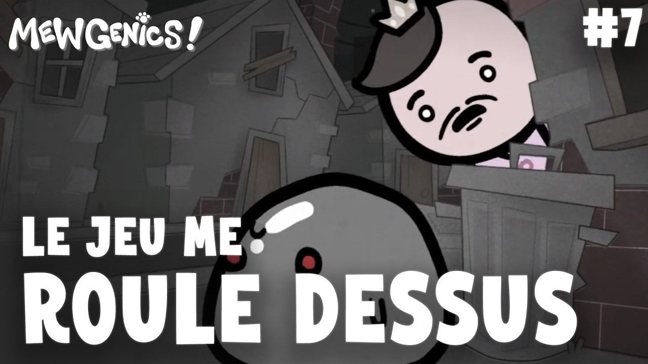 #7 LE JEU ME ROULE DESSUS - MEWGENICS