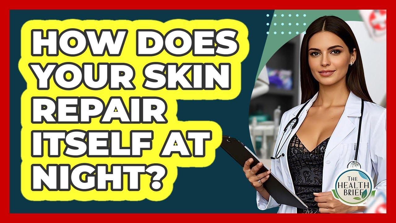 How Does Your Skin Repair Itself At Night? - The Health Brief