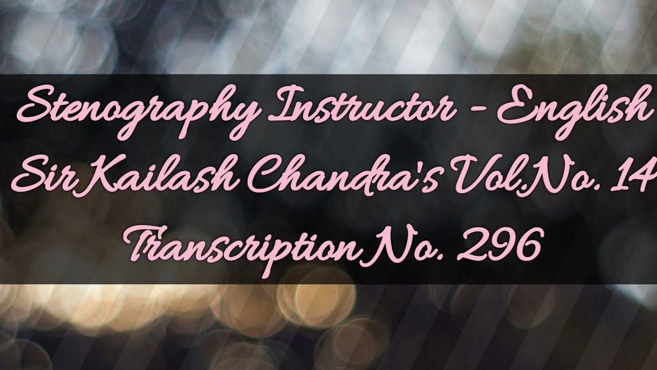 No. 296 & back of 296 // Volume 14 // 100 w.p.m. // Sir Kailash Chandra's Transcription // 840 words
