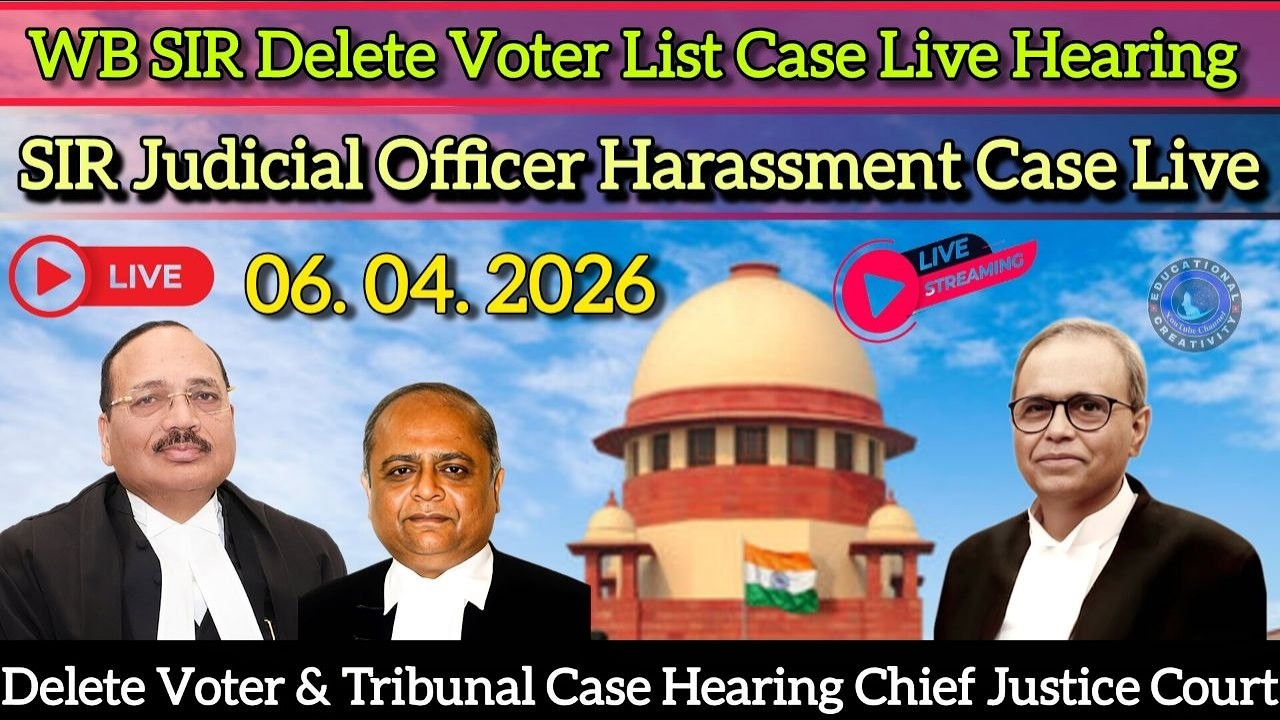 WB SIR Delete Voter Tribunal & Judicial Officer Harassment Case Live Supreme Court SIR case Live