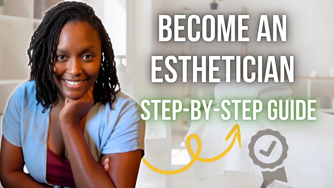 How to Become an Esthetician: Step by Step Guide for Beginners