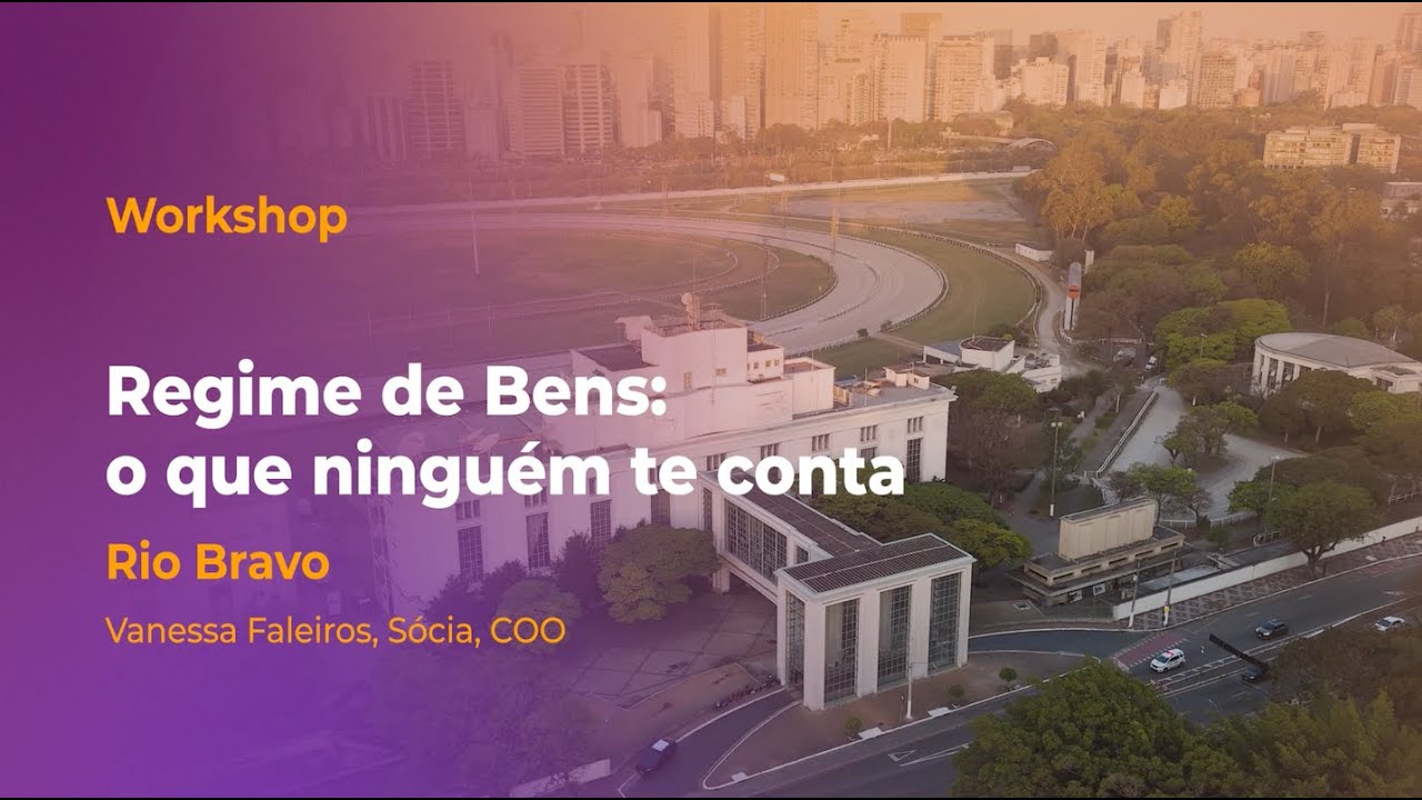 Workshop Rio Bravo - WIS 25 - Regime de Bens: o que Ninguém te Conta.