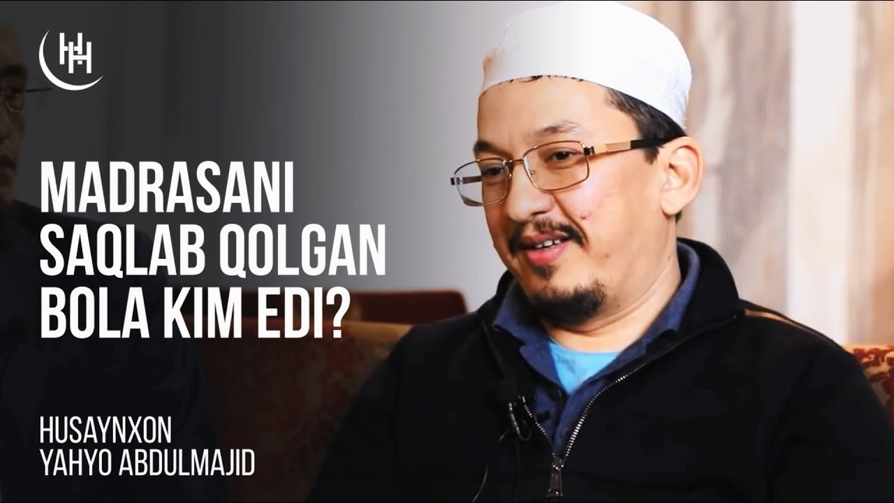 Madrasani saqlab qolgan bola kim edi? - Husaynxon Yahyo Abdulmajid I Ҳусайнхон Яҳё Абдулмажид