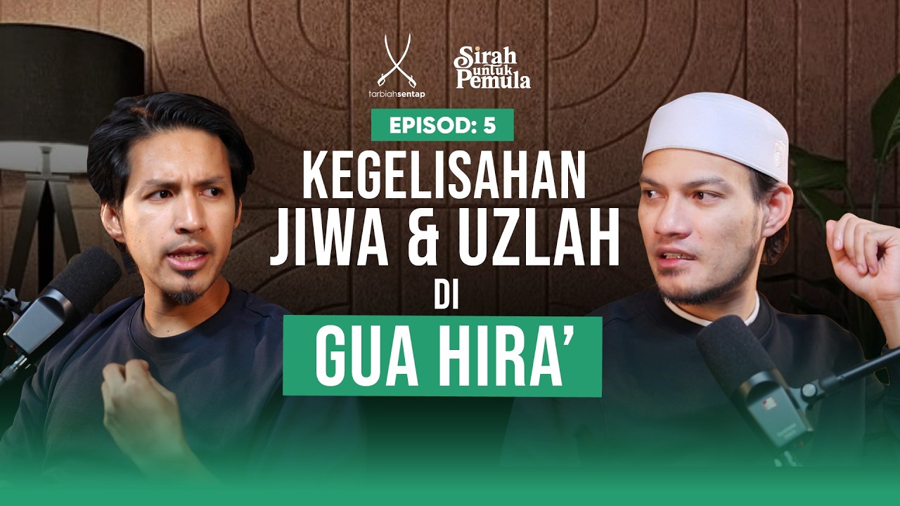 EP 5: (SIRAH UNTUK PEMULA) | Pra-Wahyu: Kegusaran & Uzlah di Gua Hira&rsquo; - Aiman Roslan & Adnin Roslan