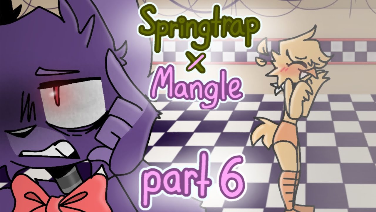 Mangle x Springtrap •part 6• [FNAF]