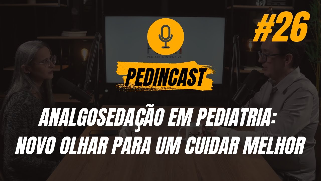 Analgosedação em pediatria: novo olhar para um cuidar melhor | PedInCast #26
