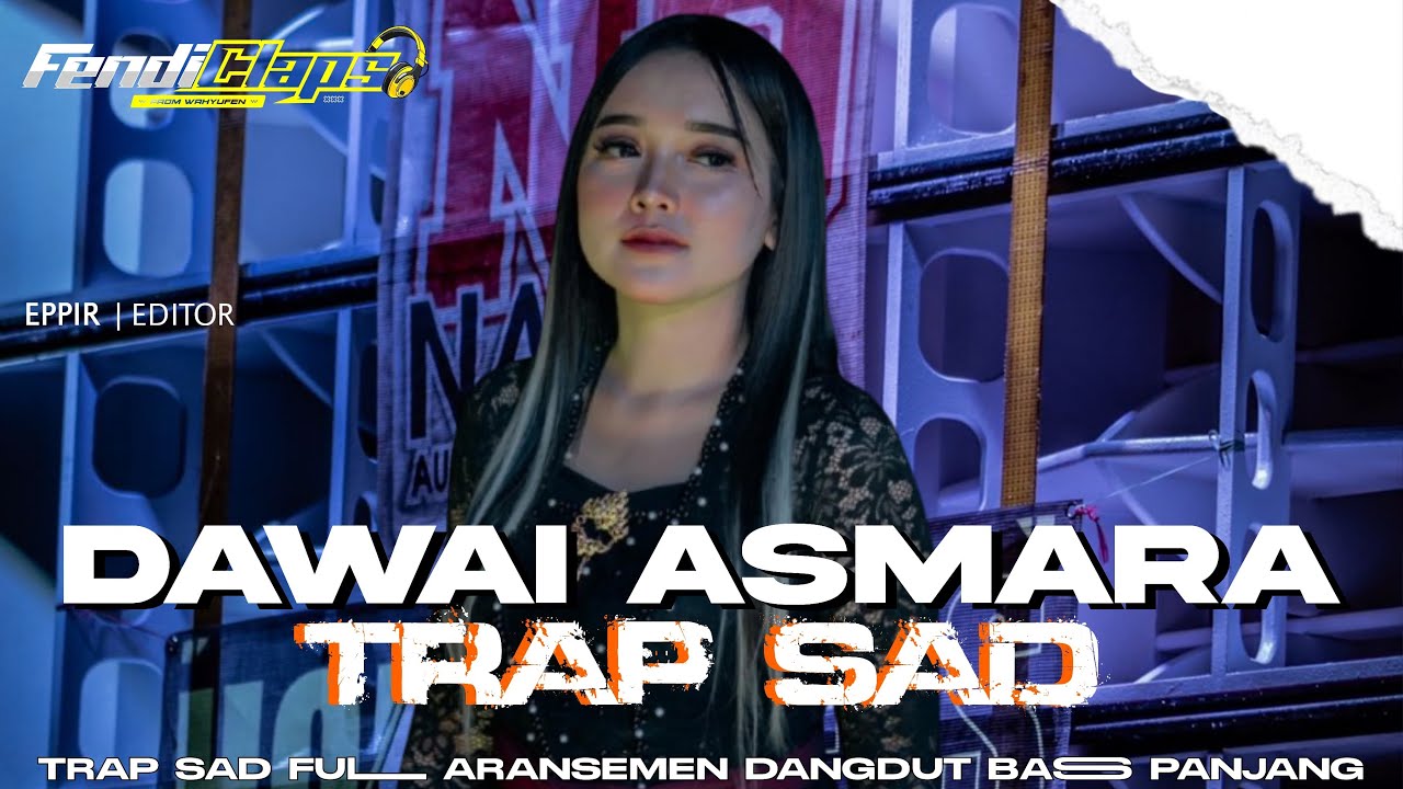 DJ DAWAI ASMARA TRAP PARTY FULL ARANSEMEN DANGDUT BASS NGGLANTONG STYLE FENDICLAPS