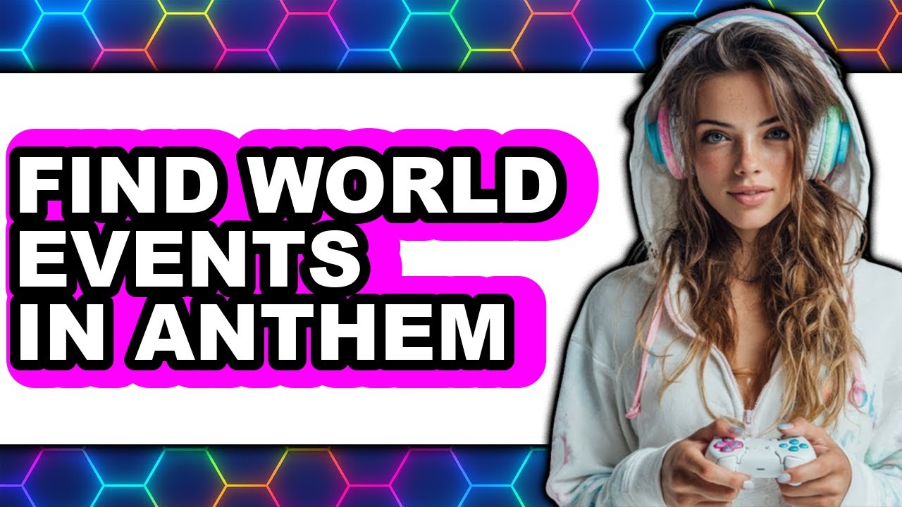 How to Find World Events in Anthem - Step by Step
