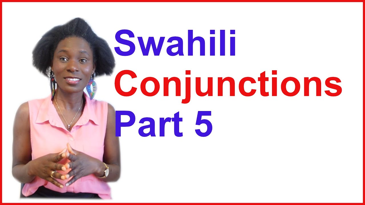 Swahili Conjunctions; part 5. Swahili lessons and tutorials for beginners.