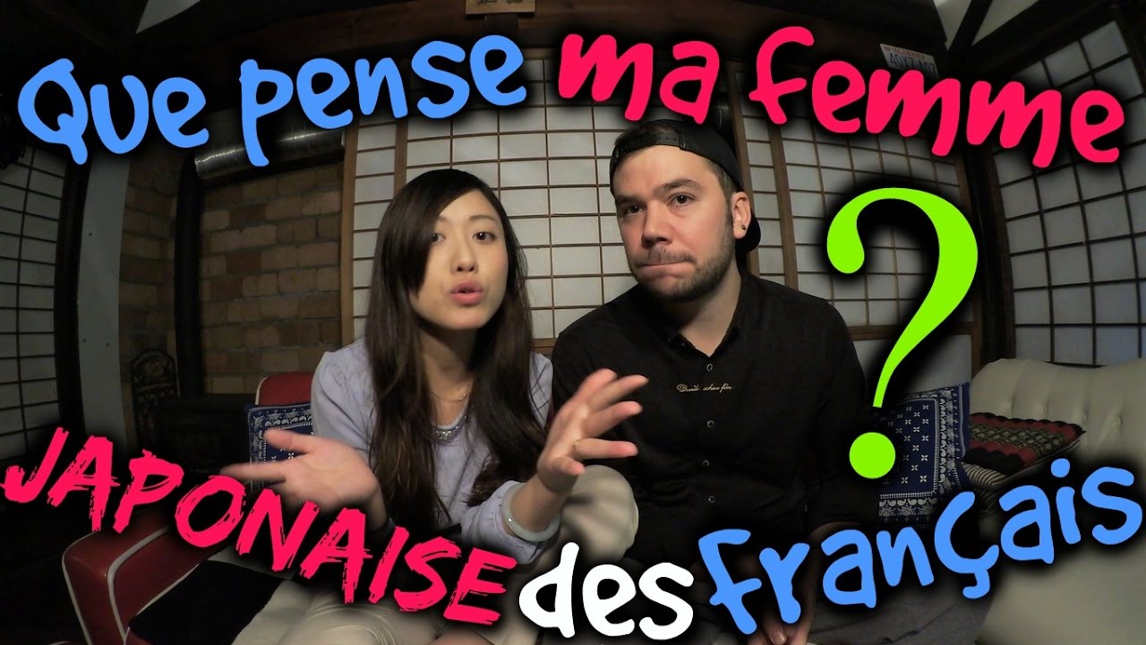 QUE PENSE MA FEMME JAPONAISE DES FRANÇAIS ??