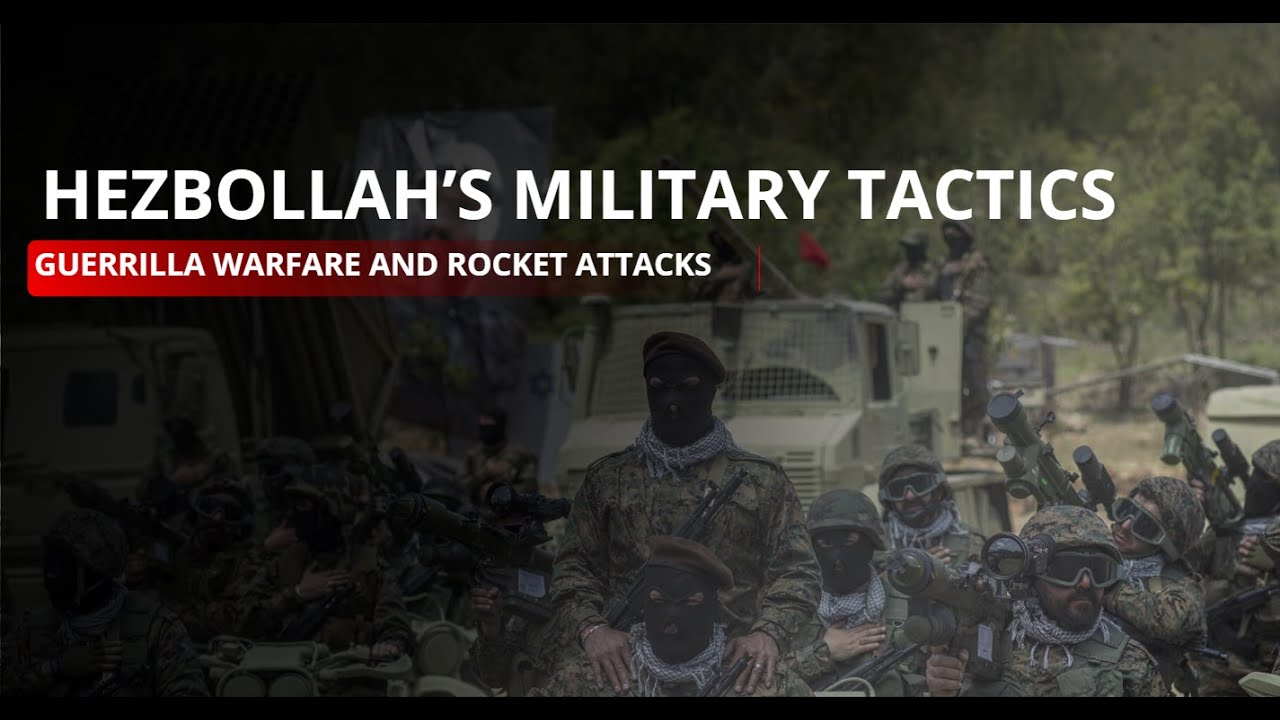 Hezbollah&rsquo;s Military Tactics: Guerrilla Warfare and Rocket Attacks