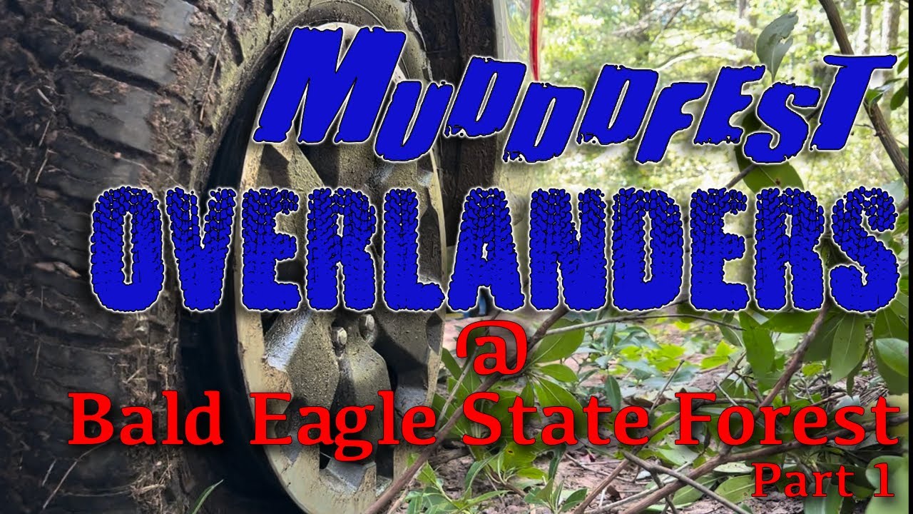 Mudddfest Overlanders @ Bald Eagle State Forest, Part 1
