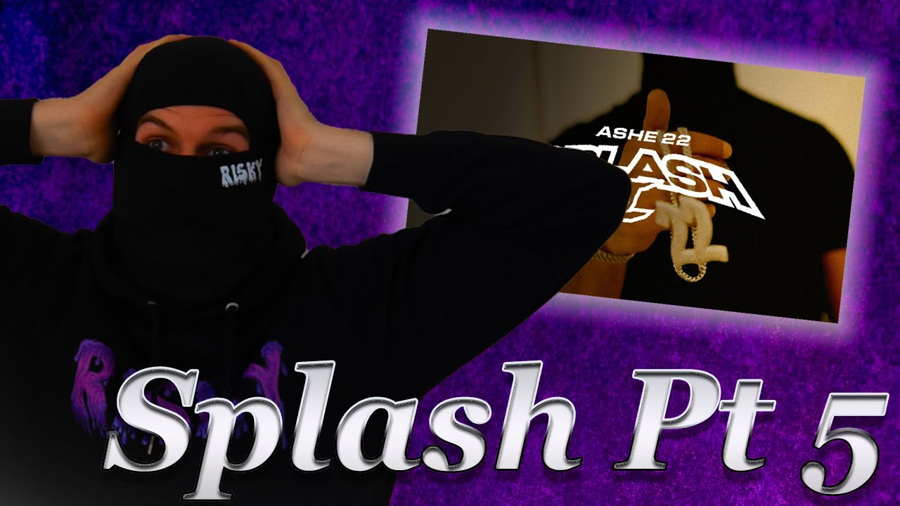 ASHE 22 - SPLASH PT. 5 REACTION