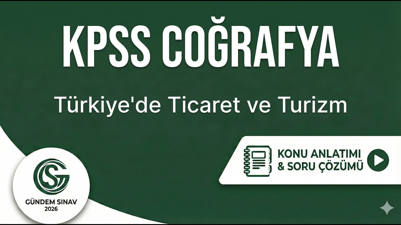 31) KPSS Coğrafya - Türkiye'de Ticaret ve Turizm - Gündem Sınav - 2026