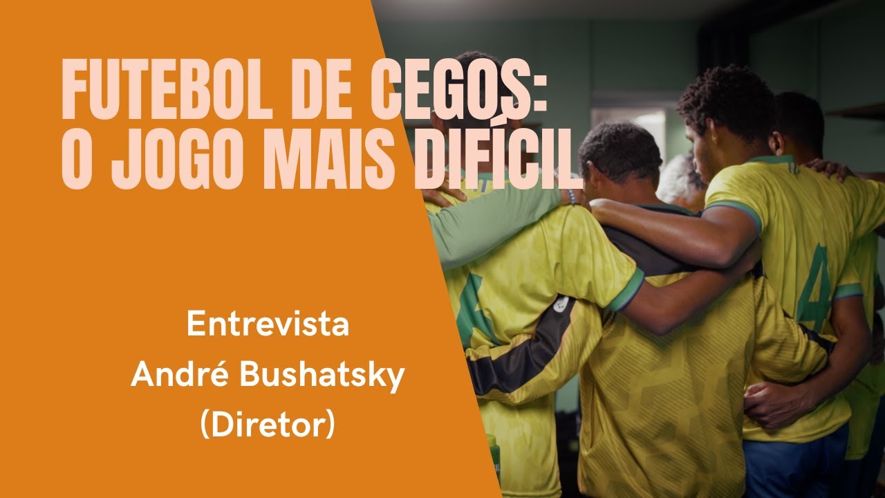 Diretor de Futebol de Cegos: O Jogo Mais Difícil fala dos desafios de contar os bastidores