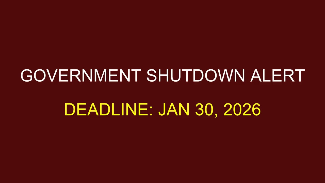 GOVERNMENT SHUTDOWN ALERT: Jan 30, 2026 Deadline