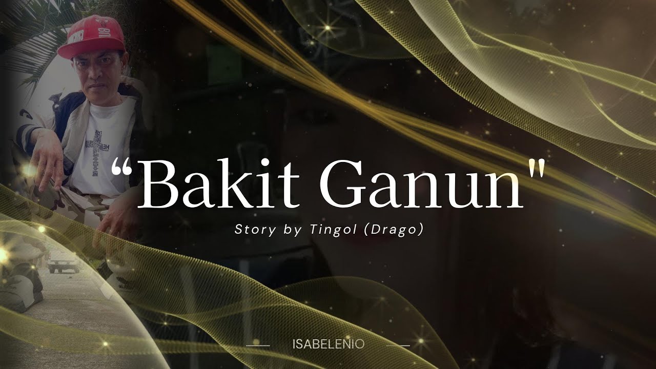 BAKIT GANUN Story by Tinggol Alyas Drago