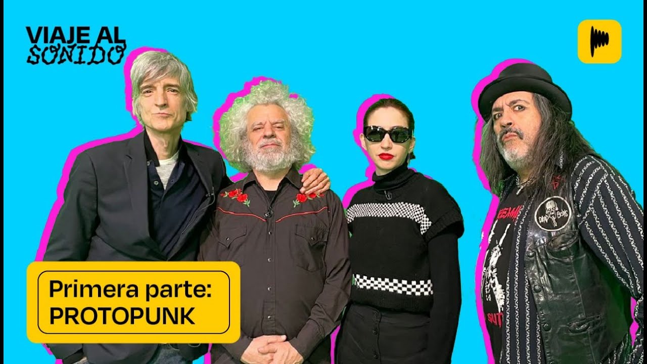PRIMERA PARTE: PROTOPUNK | SERGIO ROTMAN, SOFÍA GALA Y JIME GONIK | VIAJE AL SONIDO 2.7 | COMPLETO