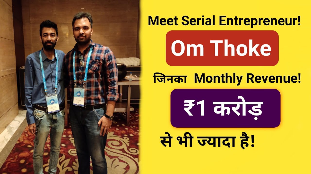 Meet Serial Entrepreneur Om Thoke Who is Making $200000 - $300000+ in Revenue Per Month!