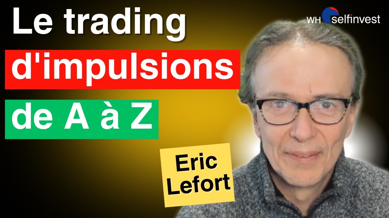 📈 Le trading d'impulsions de A à Z | Eric Lefort | WH Selfinvest