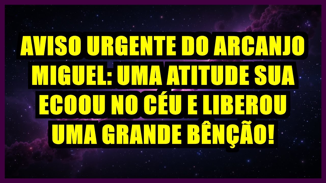 ⭐ AVISO URGENTE DO ARCANJO MIGUEL: UMA ATITUDE SUA ECOOU NO CÉU E LIBEROU UMA GRANDE BÊNÇÃO!