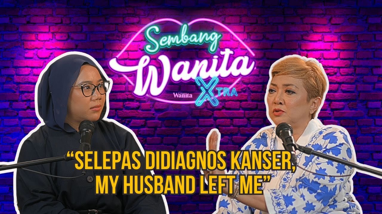 SWX - “Selepas didiagnos Kanser, My Husband left me” Puan Noor Azlin Dato Kamaruzaman