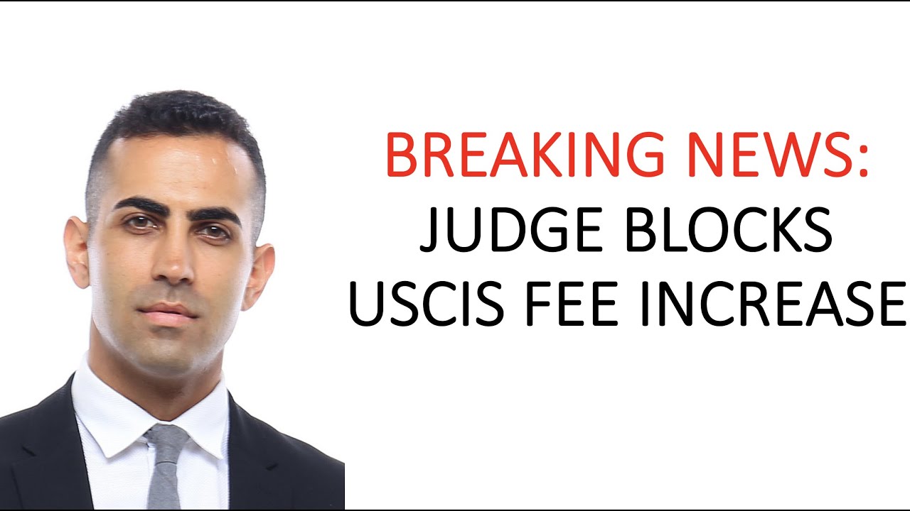 BREAKING NEWS: JUDGE BLOCKS USCIS FEE INCREASE