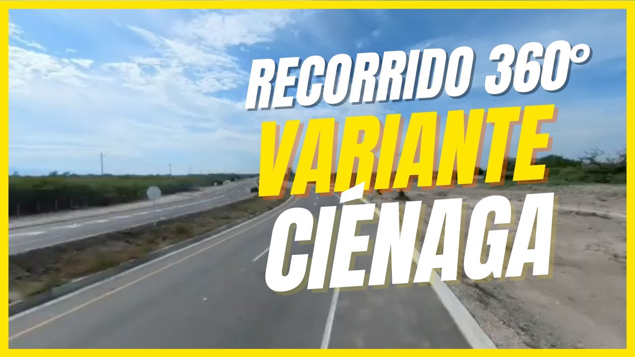 Recorrido por la Variante Ciénaga en 360° - Magdalena , Colombia