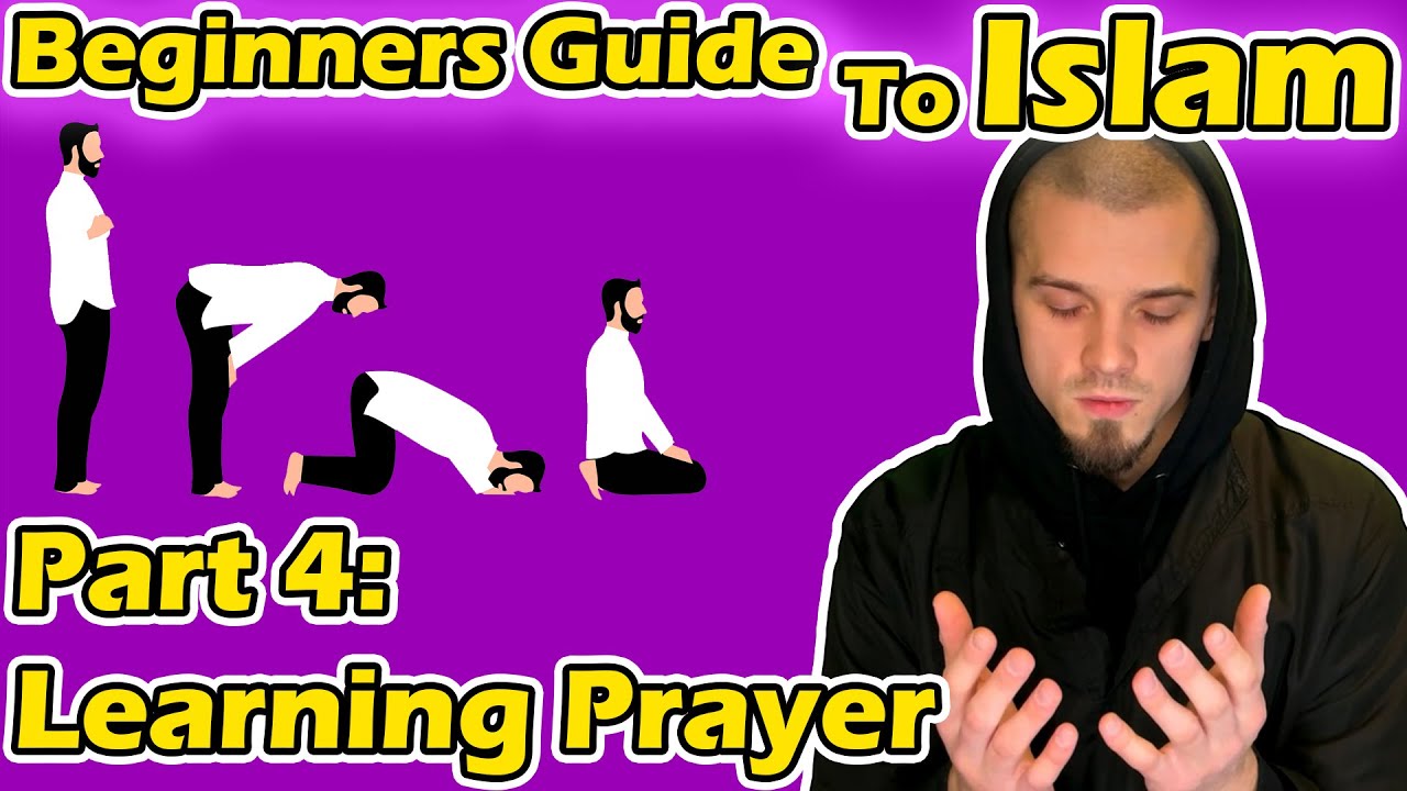 Beginners Guide to Islam Part 4: Learning the Prayer | As-Salah