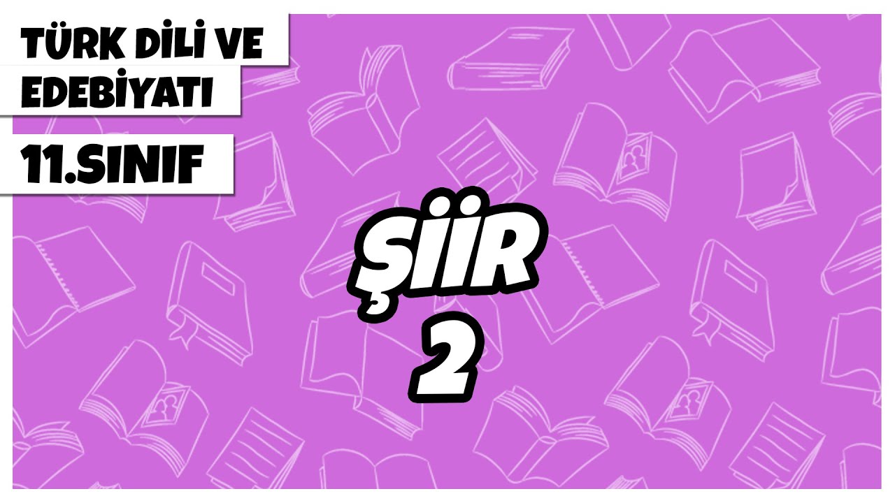 11. Sınıf Türk Dili ve Edebiyatı - Şiir -2 | 2022