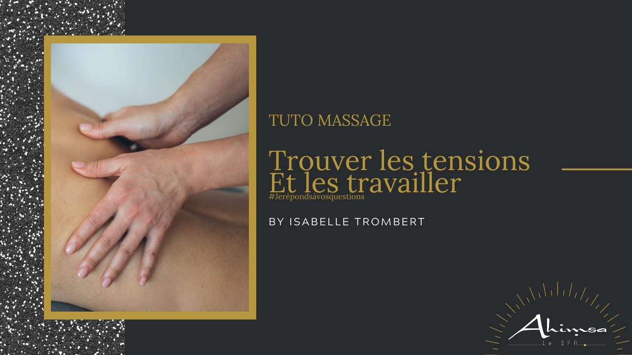 Tuto massage : TROUVER LES TENSIONS, ET LES TRAVAILLER   #jer&eacute;ponds&agrave;vosquestions