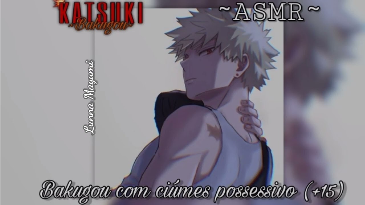 (ASMR/Bnha) Bakugou com ciúmes possessivo (+15)