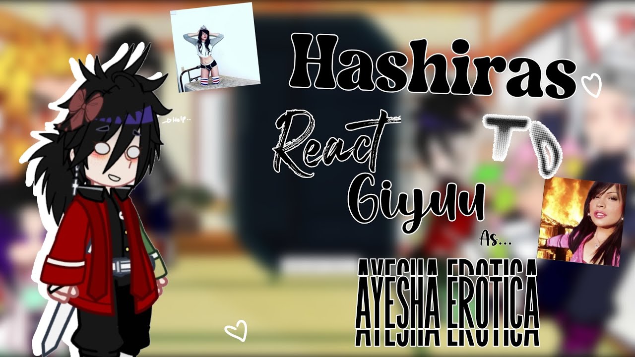 ⋆ ˚｡⋆୨୧˚HASHIRAS REACT TO GIYUU AS AYESHA EROTICA˚୨୧⋆｡˚(FINISHED) VERY CRINGE|| MADE BY: suzie-stxr
