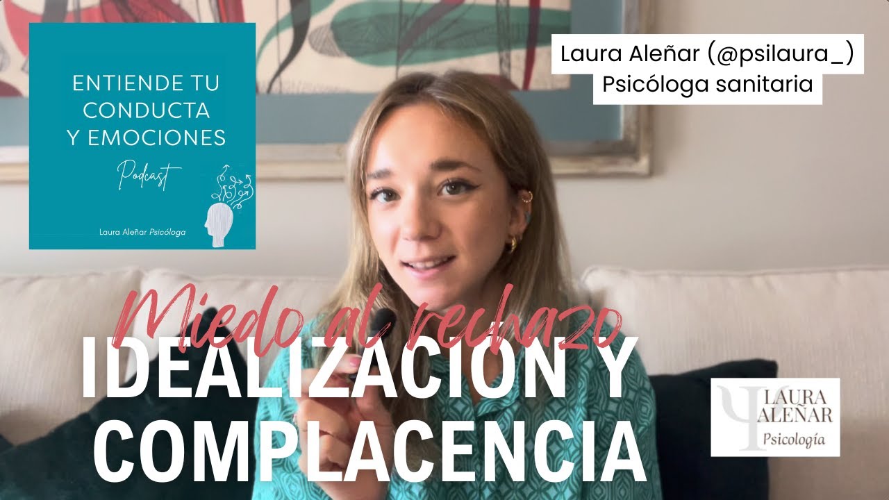 Miedo al rechazo, idealización y complacencia | Ep. 13