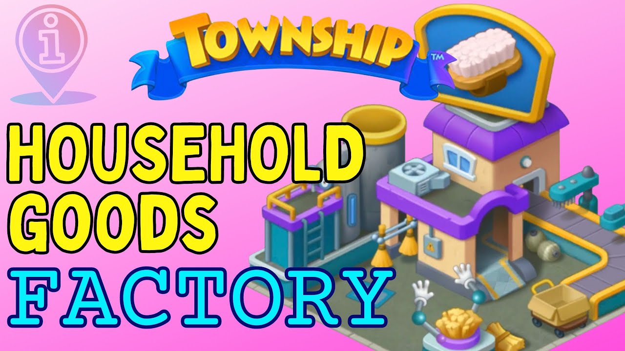 Township Level 37 | HOUSEHOLD GOODS FACTORY Details!